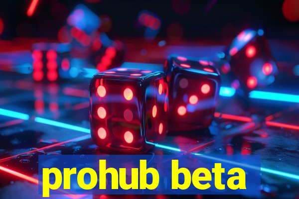 prohub beta